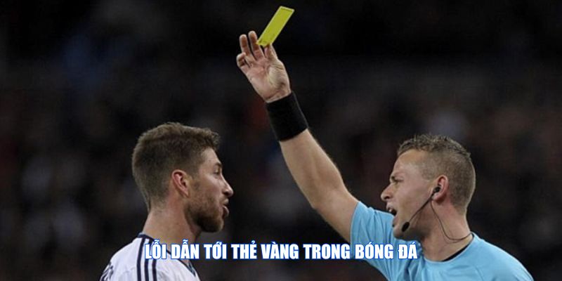 Những lỗi phổ biến dẫn tới việc cầu thủ bị thẻ vàng là gì